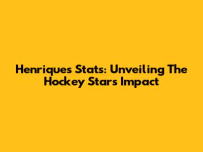 Henrique's Stats: Unveiling The Hockey Star's Impact