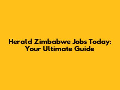 Herald Zimbabwe Jobs Today: Your Ultimate Guide