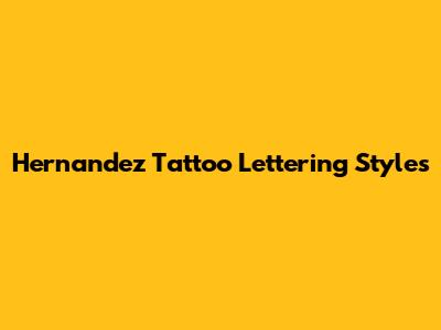 Hernandez Tattoo Lettering Styles