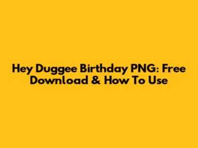 Hey Duggee Birthday PNG: Free Download & How To Use