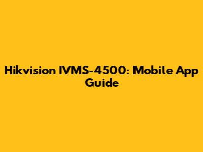 Hikvision IVMS-4500: Mobile App Guide