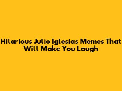 Hilarious Julio Iglesias Memes That Will Make You Laugh