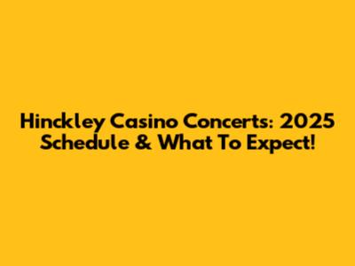 Hinckley Casino Concerts: 2025 Schedule & What To Expect!