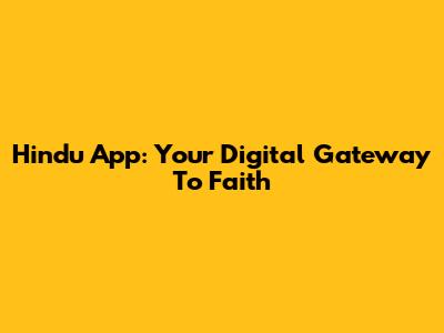 Hindu App: Your Digital Gateway To Faith