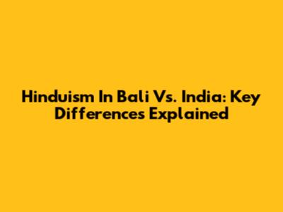 Hinduism In Bali Vs. India: Key Differences Explained
