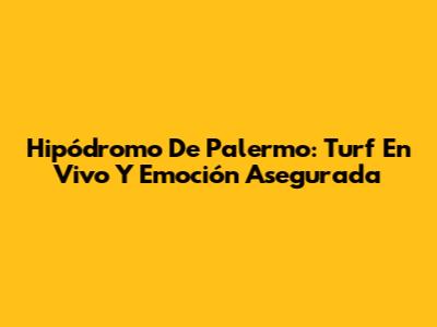 Hipódromo De Palermo: Turf En Vivo Y Emoción Asegurada