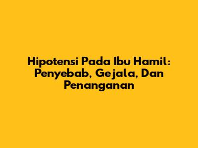 Hipotensi Pada Ibu Hamil: Penyebab, Gejala, Dan Penanganan