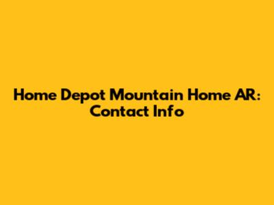 Home Depot Mountain Home AR: Contact Info