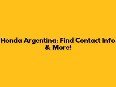 Honda Argentina: Find Contact Info & More!