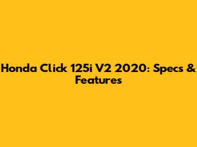 Honda Click 125i V2 2020: Specs & Features