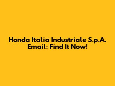 Honda Italia Industriale S.p.A. Email: Find It Now!