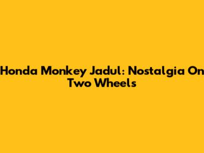 Honda Monkey Jadul: Nostalgia On Two Wheels