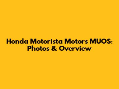 Honda Motorista Motors MUOS: Photos & Overview
