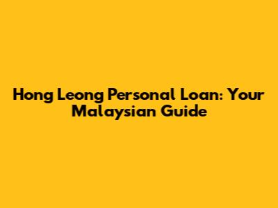 Hong Leong Personal Loan: Your Malaysian Guide