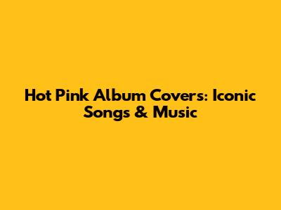 Hot Pink Album Covers: Iconic Songs & Music