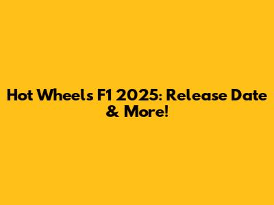 Hot Wheels F1 2025: Release Date & More!
