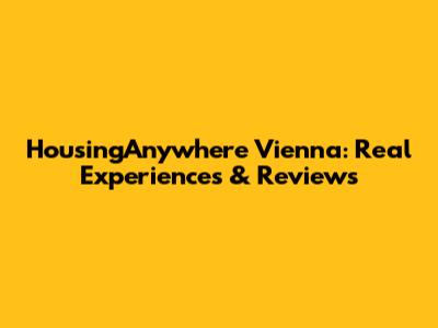 HousingAnywhere Vienna: Real Experiences & Reviews