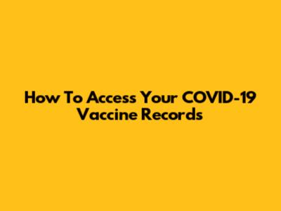 How To Access Your COVID-19 Vaccine Records