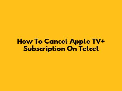 How To Cancel Apple TV+ Subscription On Telcel