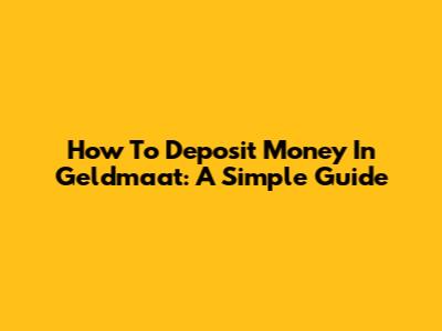 How To Deposit Money In Geldmaat: A Simple Guide