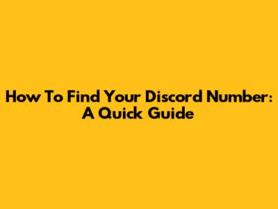 How To Find Your Discord Number: A Quick Guide