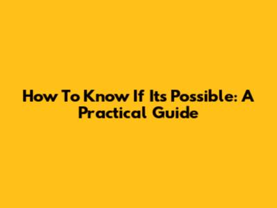 How To Know If It's Possible: A Practical Guide