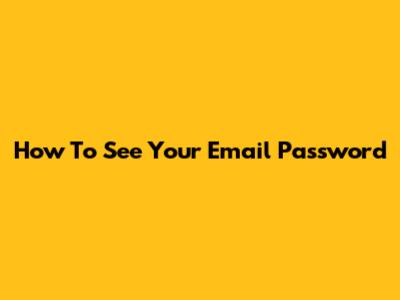 How To See Your Email Password