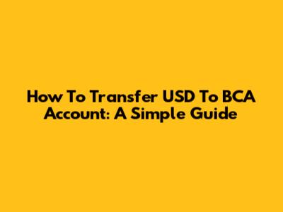 How To Transfer USD To BCA Account: A Simple Guide