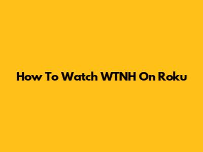 How To Watch WTNH On Roku