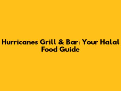 Hurricane's Grill & Bar: Your Halal Food Guide