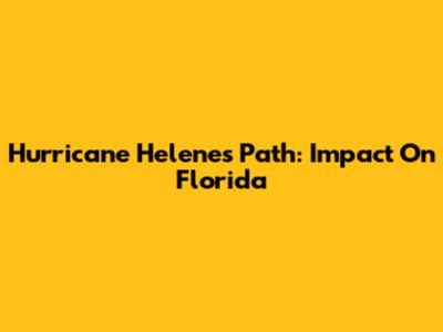 Hurricane Helene's Path: Impact On Florida