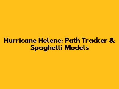 Hurricane Helene: Path Tracker & Spaghetti Models