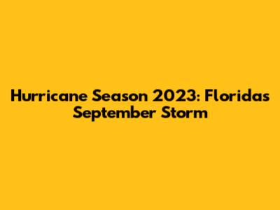 Hurricane Season 2023: Florida's September Storm