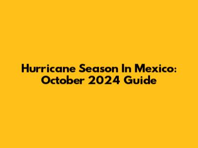 Hurricane Season In Mexico: October 2024 Guide