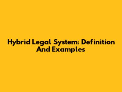 Hybrid Legal System: Definition And Examples