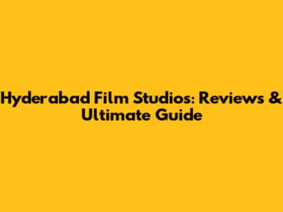 Hyderabad Film Studios: Reviews & Ultimate Guide