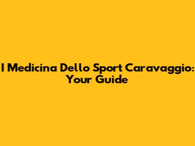 I Medicina Dello Sport Caravaggio: Your Guide