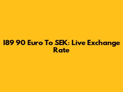 I89 90 Euro To SEK: Live Exchange Rate