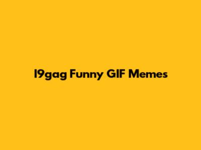 I9gag Funny GIF Memes