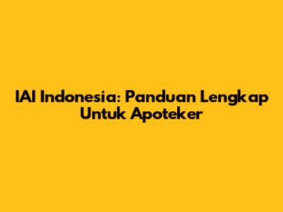 IAI Indonesia: Panduan Lengkap Untuk Apoteker