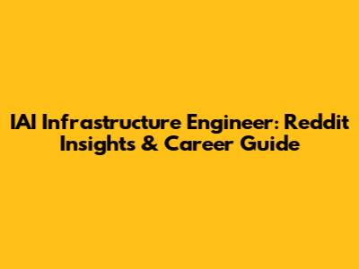 IAI Infrastructure Engineer: Reddit Insights & Career Guide