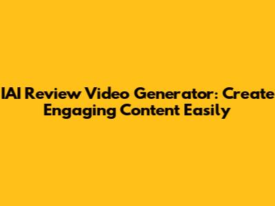 IAI Review Video Generator: Create Engaging Content Easily