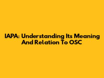 IAPA: Understanding Its Meaning And Relation To OSC