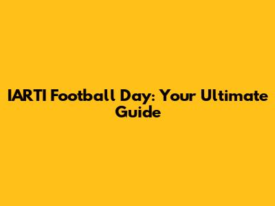 IARTI Football Day: Your Ultimate Guide