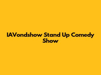 IAVondshow Stand Up Comedy Show