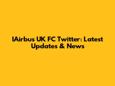 IAirbus UK FC Twitter: Latest Updates & News