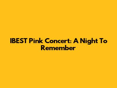 IBEST Pink Concert: A Night To Remember