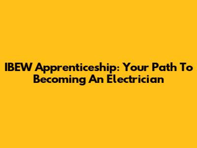 IBEW Apprenticeship: Your Path To Becoming An Electrician