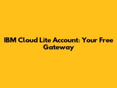 IBM Cloud Lite Account: Your Free Gateway