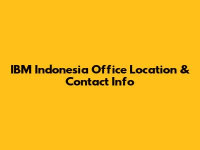IBM Indonesia Office Location & Contact Info